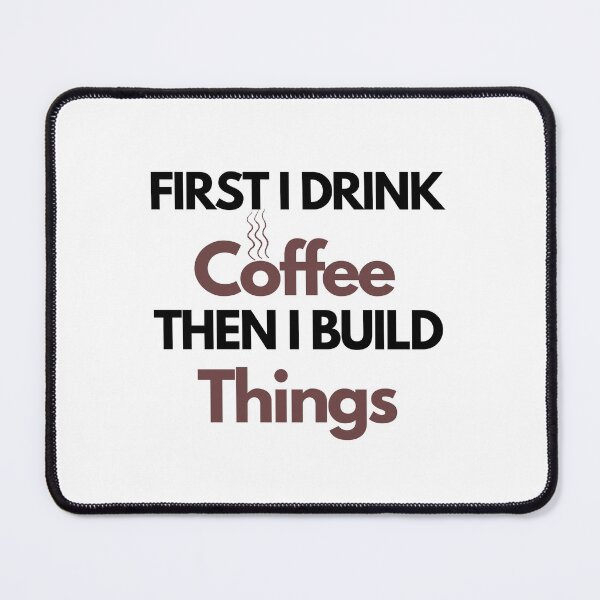 Item preview, First I Drink Coffee Then I Build Things designed and sold by Hoffman-Design.