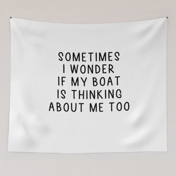 Item preview, Sometimes I Wonder If My Boat Is Thinking About Me Too designed and sold by Heddar Badreddine.