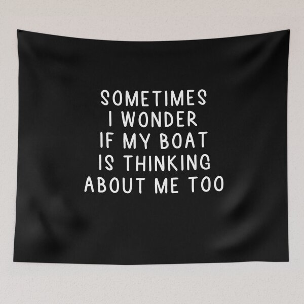 Item preview, Copy of Sometimes I Wonder If My Boat Is Thinking About Me Too designed and sold by Heddar Badreddine.