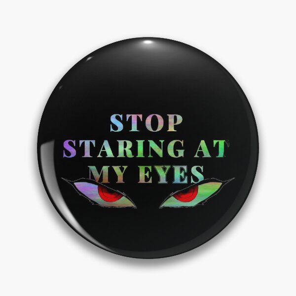 Item preview, Stop Staring At My Eyes - angry eyes - need personal space designed and sold by UnseenCreations.