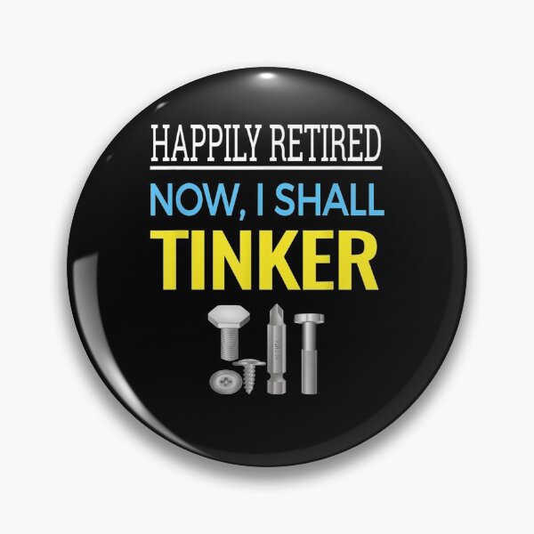 Item preview, Happily Retired Now I Shall Tinker- Funny Tool Lover . designed and sold by arielfrench240.