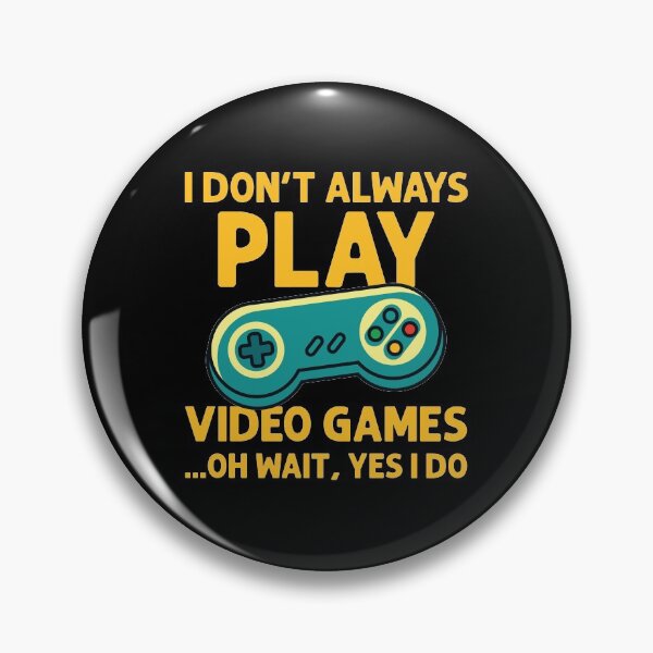 Item preview, I Don't Always Play Video Games ...Oh Wait, Yes I Do - Gamer product designed and sold by theodoros20.