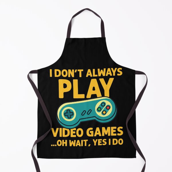 Item preview, I Don't Always Play Video Games ...Oh Wait, Yes I Do - Gamer product designed and sold by theodoros20.