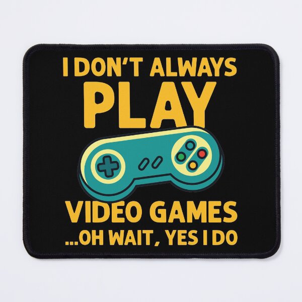 Item preview, I Don't Always Play Video Games ...Oh Wait, Yes I Do - Gamer product designed and sold by theodoros20.