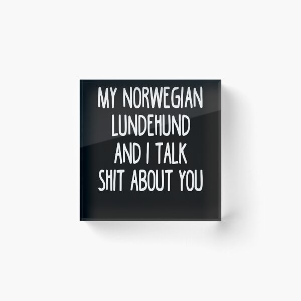 Item preview, My Norwegian Lundehund And I Talk Shit About You designed and sold by clickmostro.