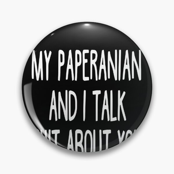 Artikelvorschau, My Paperanian And I Talk Shit About You entworfen und verkauft von clickmostro.