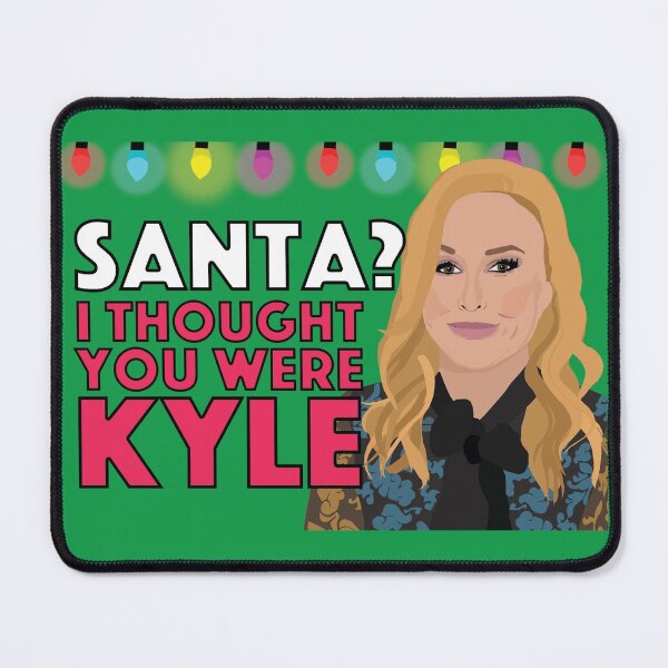 Item preview, KATHY HILTON  |  Santa? I Thought You Were Kyle  |  RHOBH (Real Housewives of Beverly Hills) designed and sold by TheBoyHeroine.
