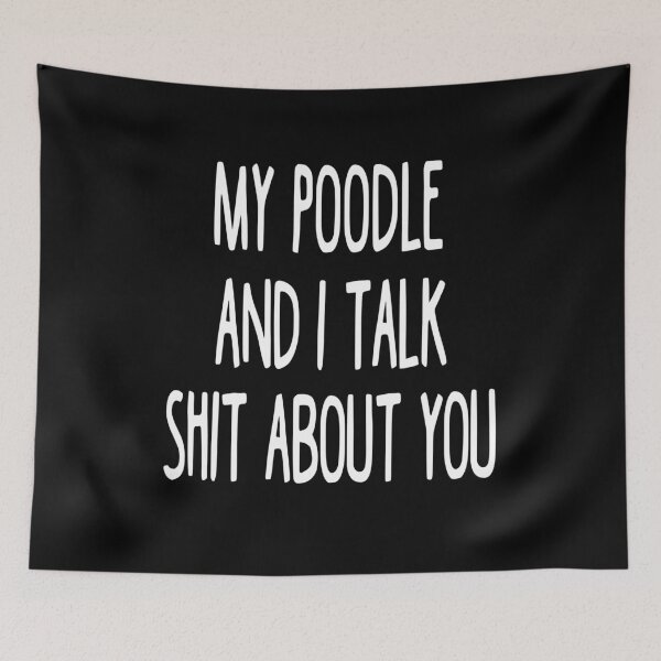 Item preview, My Poodle And I Talk Shit About You designed and sold by clickmostro.