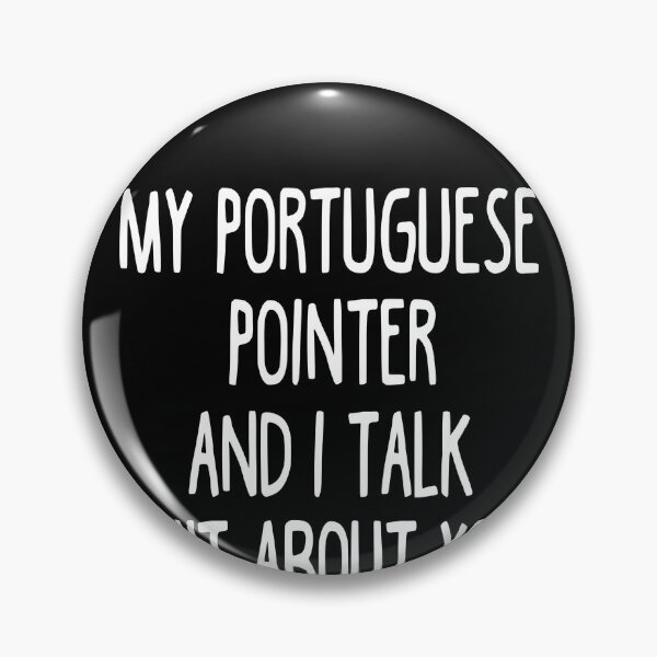 Item preview, My Portuguese Pointer And I Talk Shit About You designed and sold by clickmostro.