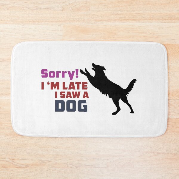 Item preview,  Sorry I Am Late I Saw A Dog designed and sold by grafixmaster.