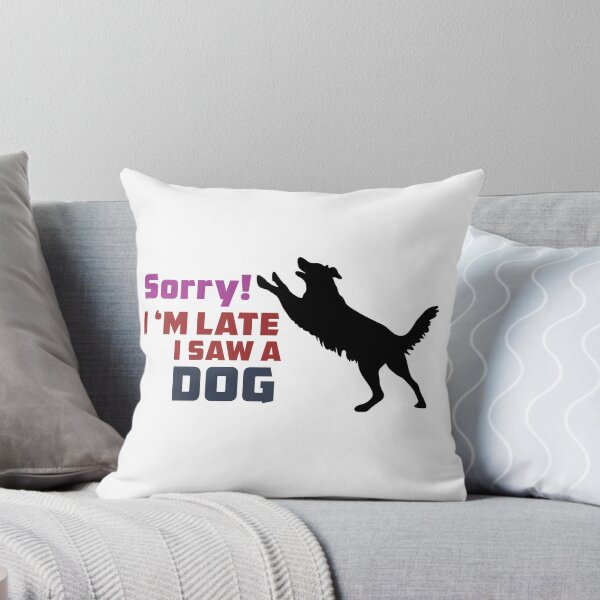 Item preview,  Sorry I Am Late I Saw A Dog designed and sold by grafixmaster.