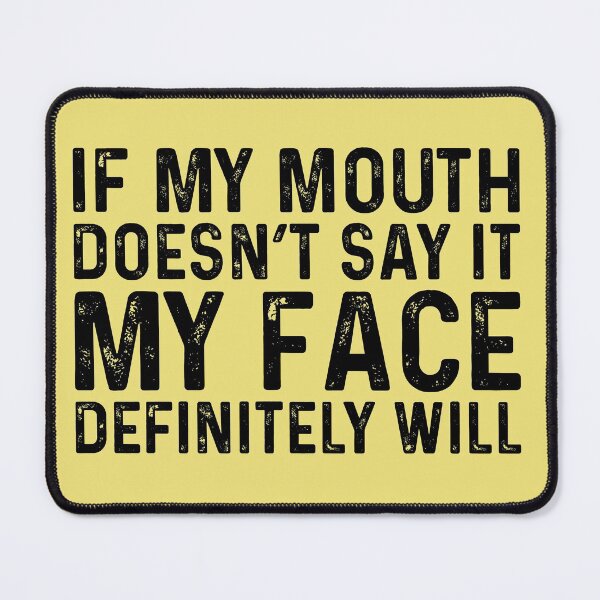 Item preview, If My Mouth Doesn't Say It My Face Definitely Will designed and sold by kamrankhan.