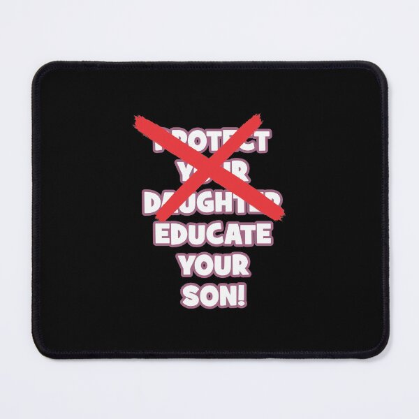 Item preview, Protect your daughter - NO - Educate your son! It's high time we understand that its not about taking away your daughter's liberties. It's about teaching him to know what's wrong! designed and sold by crazycollective.