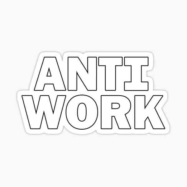 Item preview, anti work designed and sold by jantzn.