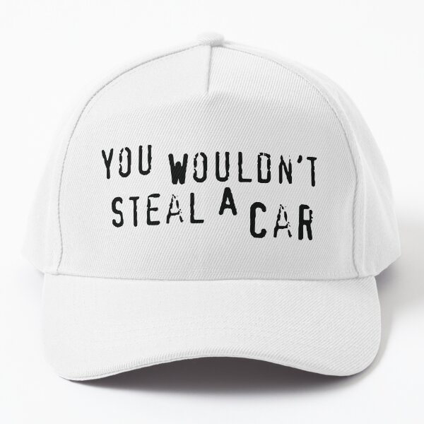 You Wouldn't Steal a Car Baseball Cap