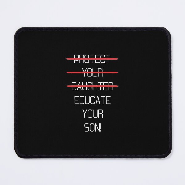 Item preview, Protect your daughter - NO - Educate your son! It's high time we understand that its not about taking away your daughter's liberties. It's about teaching him to know what's wrong! designed and sold by crazycollective.