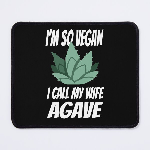 Item preview, I'm So Vegan I Call My Wife Agave Funny Vegan Joke designed and sold by nanogarbanzo.