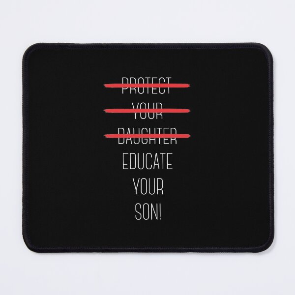 Item preview, Protect your daughter - NO - Educate your son! It's high time we understand that its not about taking away your daughter's liberties. It's about teaching him to know what's wrong! designed and sold by crazycollective.