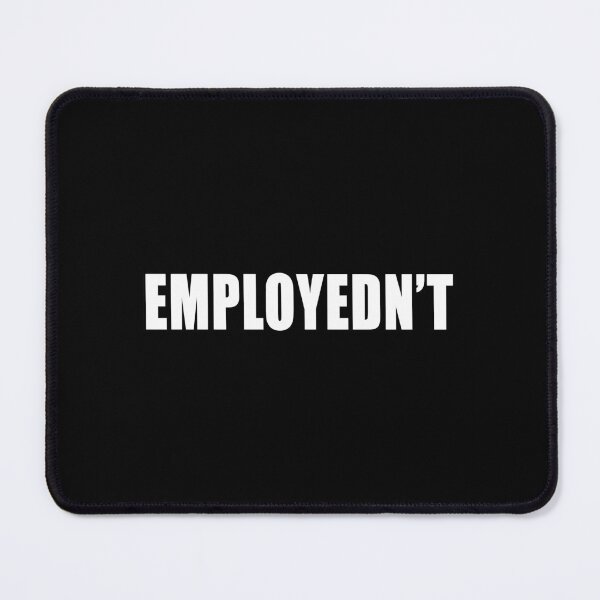 Item preview, Employedn't Great Resignation Workers Rights Funny Unemployed designed and sold by Jason Gilbert.