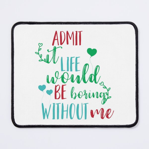 Item preview, admit it life would be horing without me-valentines day 2022 designed and sold by Hartics.