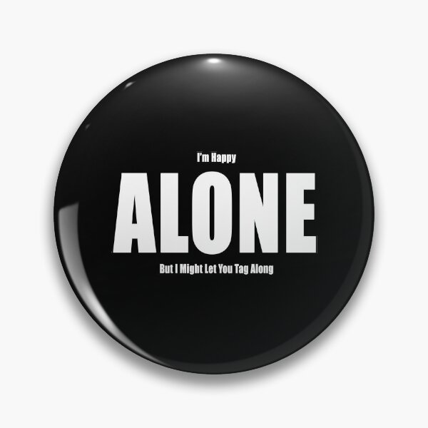 Item preview, I'm Happy Alone But I Might Let You Tag Along Funny Motivational Demotivational designed and sold by Jason Gilbert.