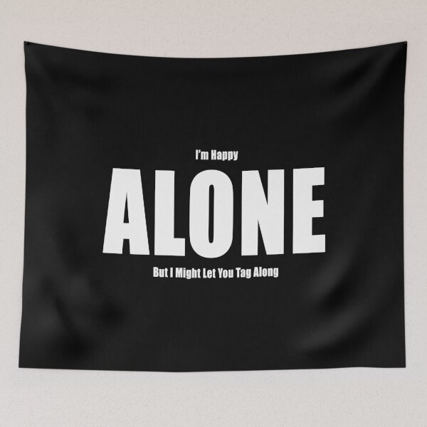 Item preview, I'm Happy Alone But I Might Let You Tag Along Funny Motivational Demotivational designed and sold by Jason Gilbert.