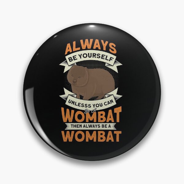 Item preview, Always Be Yourself Unless You Can Be A Wombat designed and sold by BLake77777.