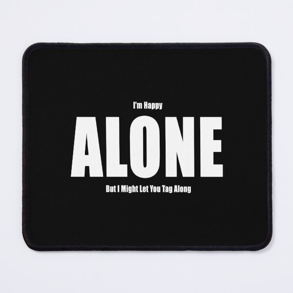 Item preview, I'm Happy Alone But I Might Let You Tag Along Funny Motivational Demotivational designed and sold by Jason Gilbert.
