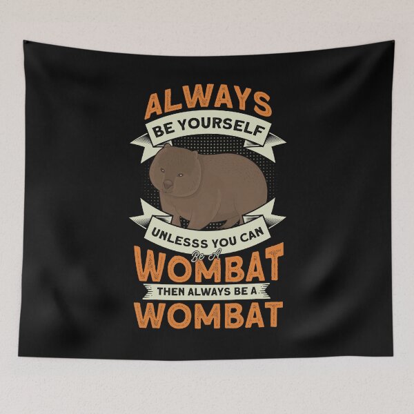 Item preview, Always Be Yourself Unless You Can Be A Wombat designed and sold by BLake77777.