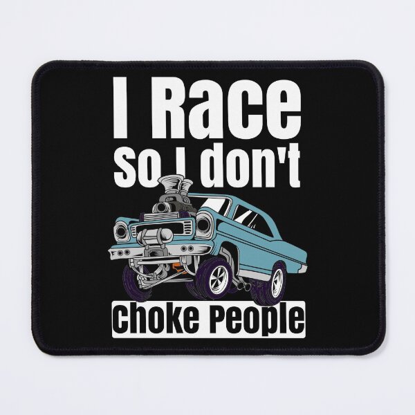 Item preview, I Race So I Don't Choke People Funny Drag Racing Muscle Car designed and sold by CharJens.
