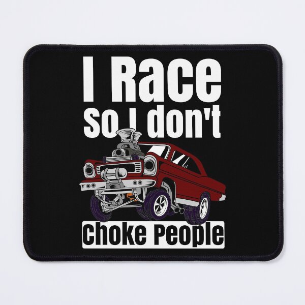 Item preview, I Race So I Don't Choke People Funny Drag Racing Muscle Car designed and sold by CharJens.