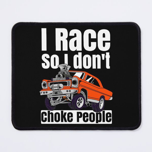 Item preview, I Race So I Don't Choke People Funny Drag Racing Muscle Car designed and sold by CharJens.
