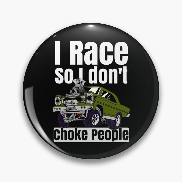 Item preview, I Race So I Don't Choke People Funny Drag Racing Muscle Car designed and sold by CharJens.