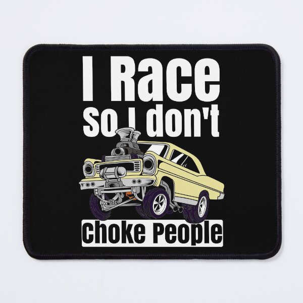 Item preview, I Race So I Don't Choke People Funny Drag Racing Muscle Car designed and sold by CharJens.