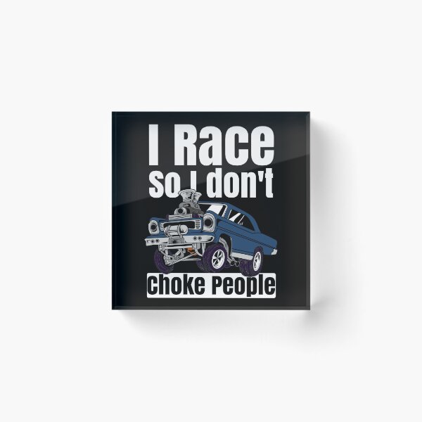 Item preview, I Race So I Don't Choke People Funny Drag Racing Muscle Car designed and sold by CharJens.