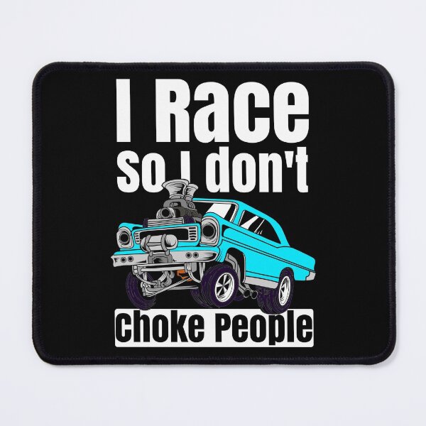Item preview, I Race So I Don't Choke People Funny Drag Racing Muscle Car designed and sold by CharJens.