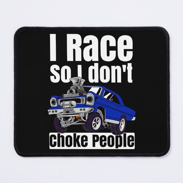 Item preview, I Race So I Don't Choke People Funny Drag Racing Muscle Car designed and sold by CharJens.