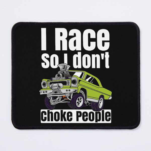 Item preview, I Race So I Don't Choke People Funny Drag Racing Muscle Car designed and sold by CharJens.