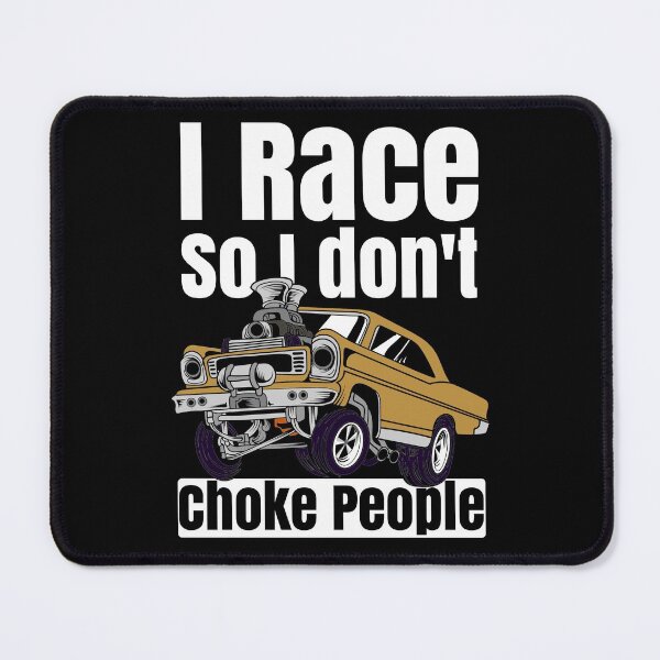 Item preview, I Race So I Don't Choke People Funny Drag Racing Muscle Car designed and sold by CharJens.