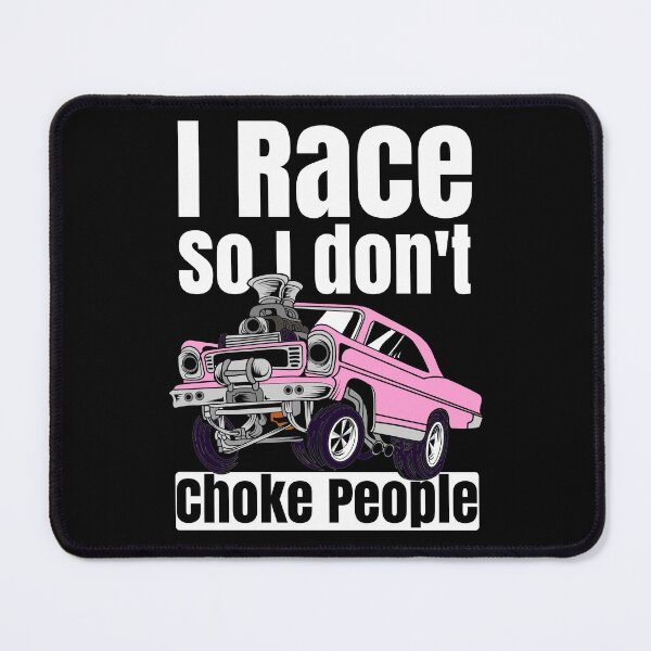 Item preview, I Race So I Don't Choke People Funny Drag Racing Muscle Car designed and sold by CharJens.