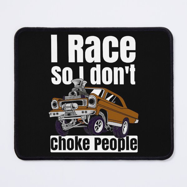 Item preview, I Race So I Don't Choke People Funny Drag Racing Muscle Car designed and sold by CharJens.