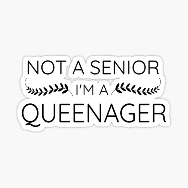 not-a-senior-i-m-a-queenager-funny-old-lady-not-aging-sticker-for