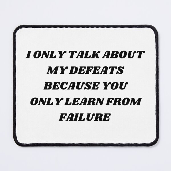 Item preview, I only talk about my defeats because you only learn from failure  designed and sold by Kuitoo.