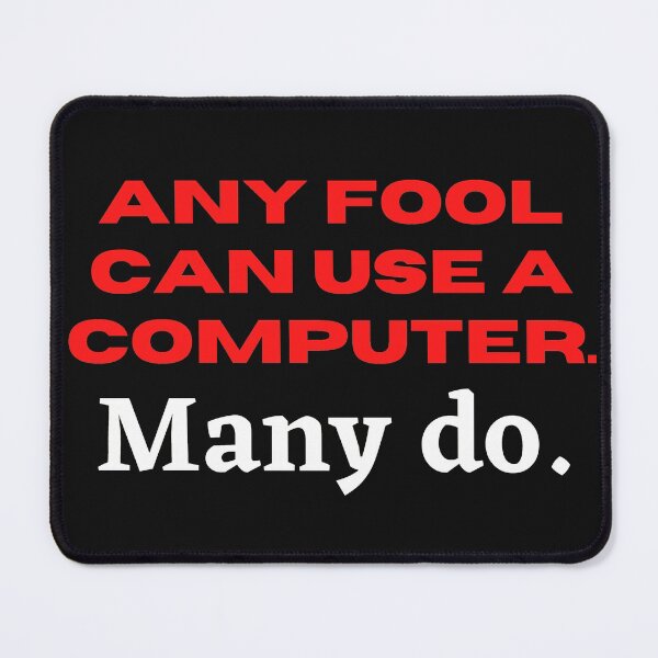 Item preview, Any Fool Can Use A computer - Funny Tech Quotes designed and sold by tshirtfever.