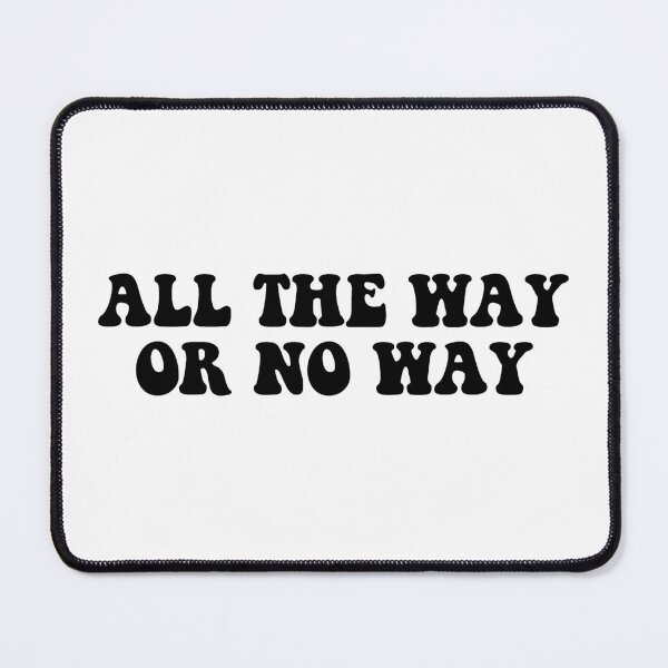 Item preview, all the way or no way designed and sold by dora6.