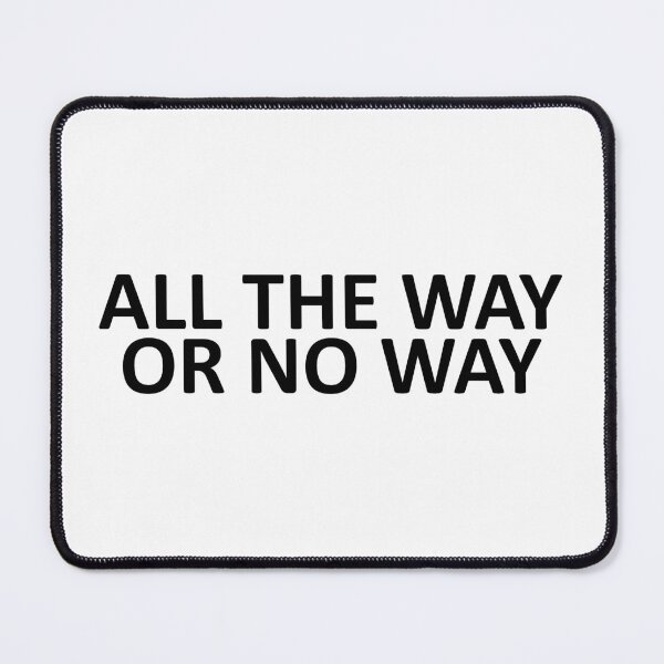 Item preview, all the way or no way designed and sold by dora6.