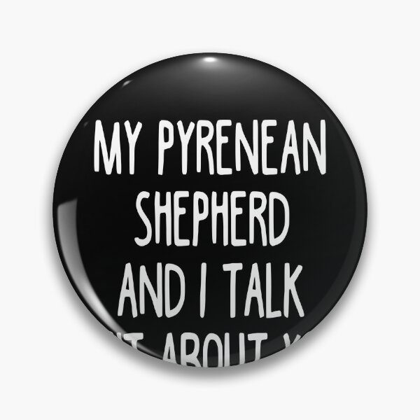 Item preview, My Pyrenean Shepherd And I Talk Shit About You designed and sold by clickmostro.