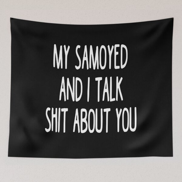 Item preview, My Samoyed And I Talk Shit About You designed and sold by clickmostro.