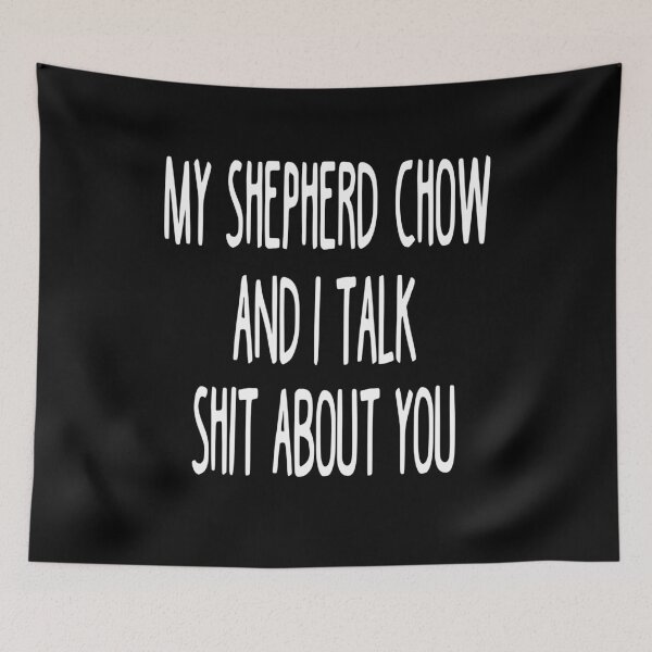 Artikelvorschau, My Shepherd Chow And I Talk Shit About You entworfen und verkauft von clickmostro.