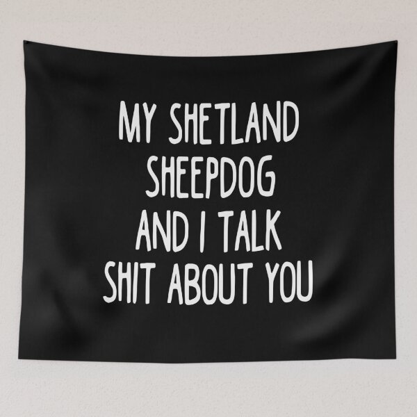 Item preview, My Shetland Sheepdog And I Talk Shit About You designed and sold by clickmostro.